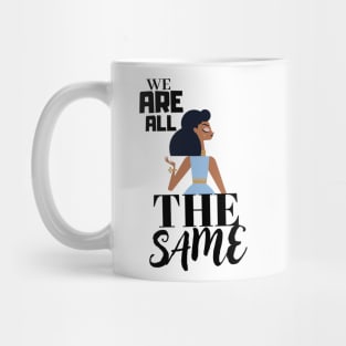 We are all the same. Mug